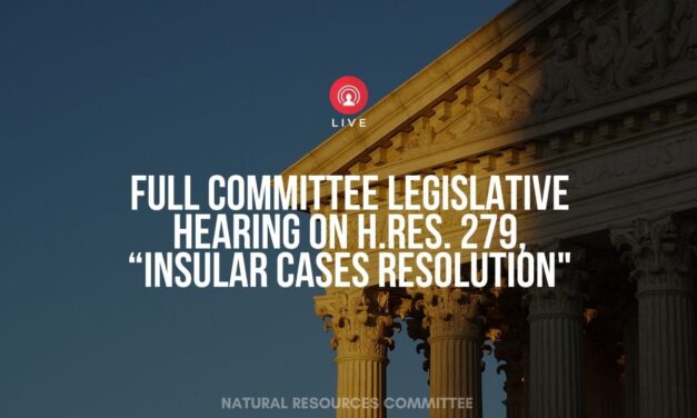 US House Committee on Natural Resources to hold hearing on Insular Cases resolution